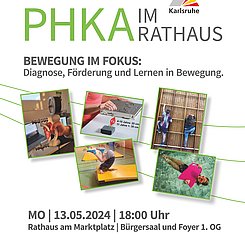 Plakat zu PHKA im Rathaus 2024 mit dem Thema "Bewegung im Fokus". Neben Titel, Ort und Zeit der Veranstaltung sind oben die Logos der PHKA und der Stadt Karlsruhe, in der mitte drei Bilder von Kindern beim Sport. 